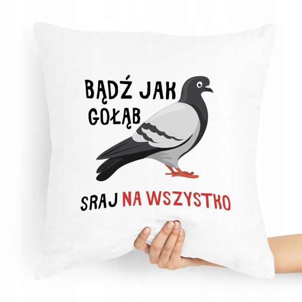 Poduszka Zabawny Prezent Bądź Jak Gołąb Z Nadrukiem Ze Zdjęciem zdjęcie 1