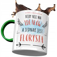 Kubek Zielony Dla Florysty Niby Nie Ma Ideałów Z Nadrukiem Ze Zdjęciem