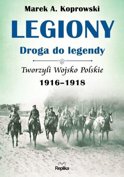 Legiony. Droga do legendy Marek A. Koprowski zdjęcie 1