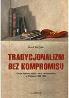 Tradycjonalizm bez kompromisu - Jacek Bartyzel