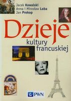 DZIEJE KULTURY FRANCUSKIEJ JACEK KOWALSKI, ANNA LOBA, MIROSŁAW LOBA