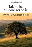 Tajemnica długowieczności. Prawda ukryta przed... Blacharski Janusz