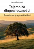 Tajemnica długowieczności. Prawda ukryta przed... Blacharski Janusz