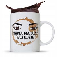 Kubek Prezent Dla Mamy Matki Mama Ma Oczy Wszędzie Z Nadrukiem Ze Zdjęciem