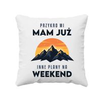 Mam już inne plany na weekend - góry - poduszka na prezent URODZINY