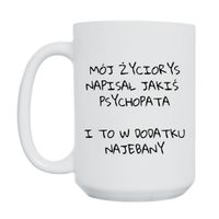 KUBEK "MÓJ ŻYCIORYS NAPISAŁ JAKIŚ PSYCHOPATA I TO W DODATKU NAJEBANY" Wzór - Duży 450 ml