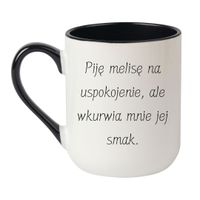 KUBEK "PIJĘ MELISĘ NA USPOKOJENIE, ALE WKURWIA MNIE JEJ SMAK" Wzór - Elegant Coffee Czarny 330 ml
