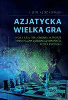 Azjatycka Wielka Gra. Indie i Azja Południowa w sporze o regionalną i glob…