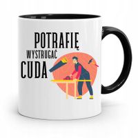 Kubek Czarny Stolarza Potrafię Wsytrugać Cuda Z Nadrukiem Ze Zdjęciem