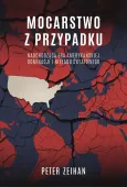Mocarstwo Z Przypadku. Nadchodząca Era Amerykańskiej Dominacji I Nieładu