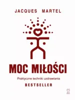 Moc Miłości. Praktyczne techniki uzdrawiania