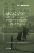 Krakowskie silvae rerum. Szkice o dziejach i obyczajach