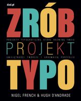 Zrób projekt typo. Projekty typograficzne Nigel French, Hugh D'Andrade, Ro…