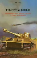 Tygrysy w błocie. Wspomnienia niemieckiego czołgisty z frontu wschodniego