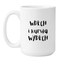 KUBEK "WDECH I KURWA WYDECH" Wzór - Duży Biały 450 ml