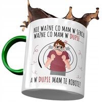 Kubek Zielony Śmieszny W Dupie Mam Tę Robotę Z Nadrukiem Ze Zdjęciem