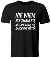 KOSZULKA NIE WIEM, NIE ZNAM SIĘ... ZAROBIONY JESTEM, ROZ. XL