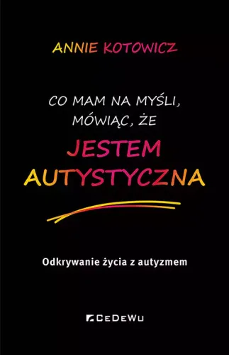 Co mam na myśli, mówiąc, że JESTEM AUTYSTYCZNA. na Arena.pl