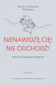 Nienawidzę cię! Nie odchodź! Zrozumieć osobowość borderline, wydanie 2