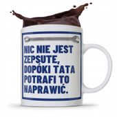 Kubek Na Dzień Ojca Dla Taty Nic Nie Jest Zepsute Z Nadrukiem Ze Zdjęciem