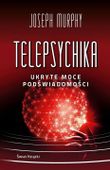 Telepsychika. Ukryte moce podświadomości - Murphy