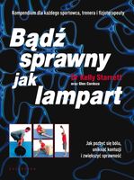 BĄDŹ SPRAWNY JAK LAMPART. JAK POZBYĆ SIĘ BÓLU. . . KELLY STARRET