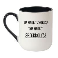 KUBEK "IM MNIEJ ZROBISZ TYM MNIEJ SPIERDOLISZ" Wzór - Elegant Biało-Czarny 330 ml