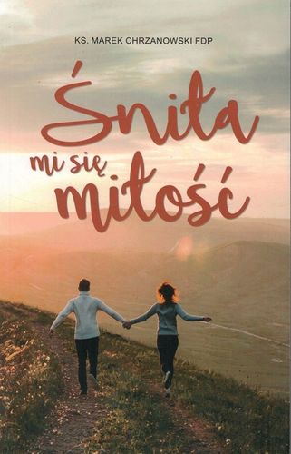 Śniła mi się miłość - ks. Marek Chrzanowski - oprawa miękka na Arena.pl