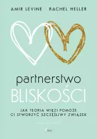 Partnerstwo Bliskości. Jak Teoria Więzi Pomoże Ci Stworzyć Szczęśliwy Zwią