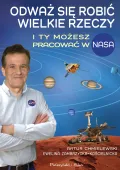 Książka naukowa Odważ się robić wielkie rzeczy I ty możesz pracować w NASA