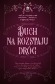 Duch Na Rozstaju Dróg. Bożonarodzeniowa Antologia Opowieści Niesamowitych