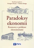 Paradoksy ekonomii. Rozmowy z polskimi ekonomistami
