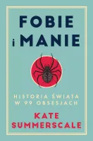 Fobie i manie. Historia świata w 99 obsesjach