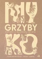 Myko. Grzyby. Raport z naszego świata