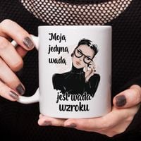 Kubek z nadrukiem - Moją jedyną wada jest wada wzroku