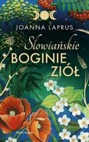 Słowiańskie Boginie Ziół (edycja kolekcjonerska) Joanna Laprus