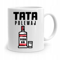 Kubek Na Dzień Ojca Dla Taty Tata Polewaj Prezent Z Nadrukiem Ze Zdjęciem