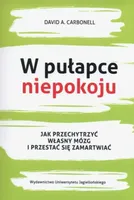 W pułapce niepokoju. Jak przechytrzyć własny mózg i przestać się zamartwiać