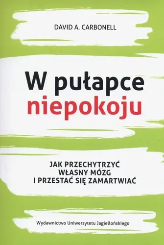 W pułapce niepokoju. Jak przechytrzyć własny mózg i przestać się zamartwiać na Arena.pl