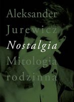 Nostalgia Mitologia rodzinna Aleksander Jurewicz