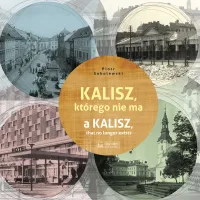 Kalisz, którego nie ma. A Kalisz, that no longer exists
