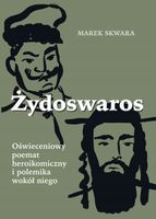 ŻYDOSWAROS. OŚWIECENIOWY POEMAT HEROIKOMICZNY. . MAREK SKWARA