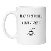 KUBEK "PRACA NIE SPIERDOLI, A KAWA WYSTYGNIE" Wzór - Klasyczny Biały 330 ml