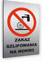 Tabliczka znak informacyjny 30x20 ZAKAZ SZLIFOWANIA NA MOKRO Dibond SREBRNA
