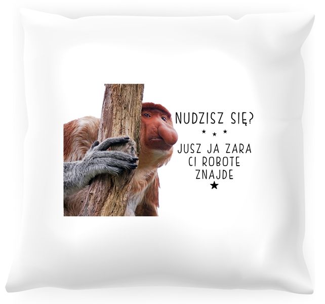Poduszka z nosaczem -  Ja Ci zara robotę znajdę zdjęcie 1