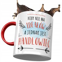 Kubek Czerwony Dla Handlowca Niby Nie Ma Ideałów Z Nadrukiem Ze Zdjęciem
