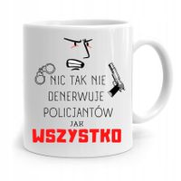 Kubek Policjanta Policjantki Nic Tak Nie Denerwuje Z Nadrukiem Ze Zdjęciem