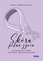 SKÓRA PEŁNA ŻYCIA. PIELĘGNACJA SKÓRY PACJENTA. . . MAJA BRECHELKA
