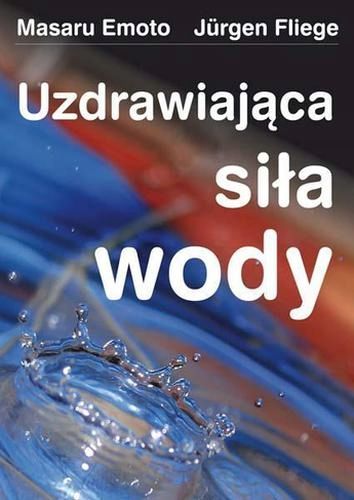 Uzdrawiająca siła wody. Emoto, Fliege. zdjęcie 1