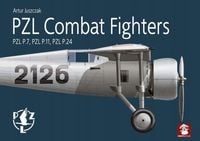 PZL Combat Fighters PZL P.7, PZL P.11, PZL P.24 - Artur Juszczak